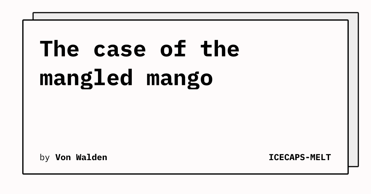 The case of the mangled mango | ICECAPS-MELT